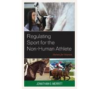 Jonathan G. Merrit Regulating Sport for the Non-Human Athlet (Copertina rigida)