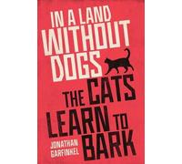 Jonathan Garfinkel In a Land Without Dogs the Cats Learn to Bark (Tascabile)