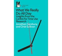 Jonathan Gershuny Oriel Sullivan What We Really Do All Day (Tascabile)