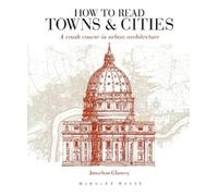 Jonathan Glancey How to Read Towns and Cities (Tascabile) How to Read