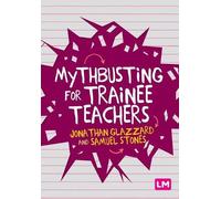 Jonathan Glazzard Samuel Stones Mythbusting for Trainee Teachers (Tascabile)