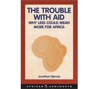 Jonathan Glennie The Trouble with Aid (Tascabile) African Arguments