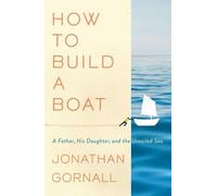 Jonathan Gornall How to Build a Boat (Copertina rigida)