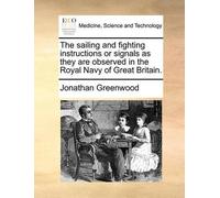 Jonathan Greenw The Sailing and Fighting Instructions or Signals as (Tascabile)