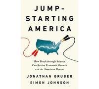 Jump-starting America: How Breakthrough Science Can Revive Economic Growth and the American Dream