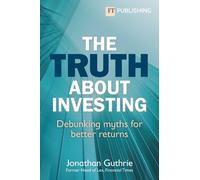 Jonathan Guthrie The Truth About Investing (Tascabile) Financial Times Series