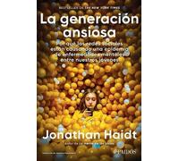 La generación ansiosa/ The Anxious Generation: Por qué las redes sociales están causando una epidemia de enfermedades mentales entre ... Is Causing an Epidemic of Mental Illness