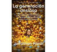 La generación ansiosa/ The Anxious Generation: Por qué las redes sociales están causando una epidemia de enfermedades mentales entre ... Is Causing an Epidemic of Mental Illness