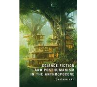 Jonathan Hay Science Fiction and Posthumanism in the Anthropo (Copertina rigida)