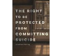 Jonathan Herrin The Right to Be Protected from Committing Sui (Copertina rigida)