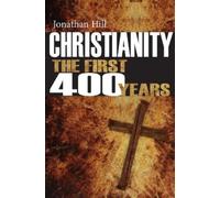 Jonathan Hill Christianity: The First 400 years (Tascabile)