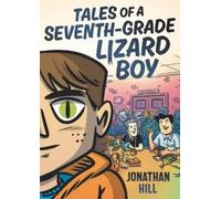 Jonathan Hill Tales of a Seventh-Grade Lizard Boy: A Graphic (Copertina rigida)