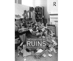 Jonathan Hill The Architecture of Ruins (Tascabile)