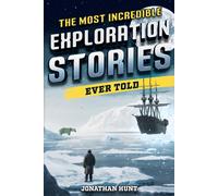 Jonathan Hunt The Most Incredible Exploration Stories Ever Told (Tascabile)