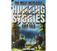 Jonathan Hunt The Most Incredible Hunting Stories Ever Told (Tascabile)