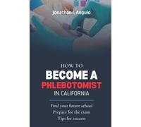 Jonathan I Angulo How to Become a Phlebotomist in California (Tascabile)
