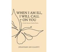 Jonathan Ian Elliott When I Am Ill, I will Call on You (Tascabile)