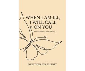 Jonathan Ian Elliott When I Am Ill, I will Call on You (Tascabile)