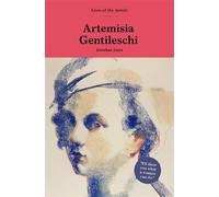 Jonathan Jones Artemisia Gentileschi (Copertina rigida) Lives of the Artists