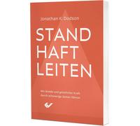 Jonathan K. Dod Standhaft leiten: Mit Gnade und geistlicher Kraft du (Tascabile)