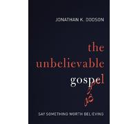 Jonathan K. Dodson The Unbelievable Gospel (Tascabile)