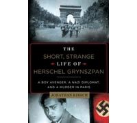Jonathan Kirsch The Short, Strange Life of Herschel Grynszpan (Copertina rigida)