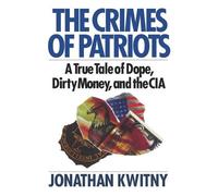 The Crimes of Patriots: A True Tale of Dope, Dirty Money, and the CIA