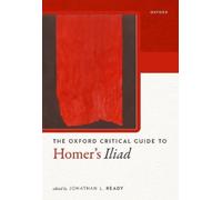 Jonathan L. Ready Oxford Critical Guide to Homer's Iliad (Tascabile)
