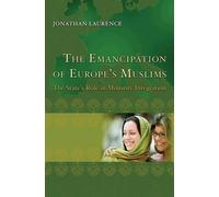 Jonathan Laurence The Emancipation of Europe's Muslims (Tascabile)