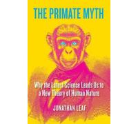 Jonathan Leaf The Primate Myth (Tascabile)
