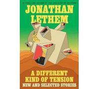 Jonathan Lethem A Different Kind of Tension: New and Selected (Copertina rigida)