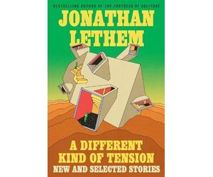 Jonathan Lethem A Different Kind of Tension: New and Selected (Copertina rigida)