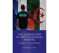 Jonathan Lewis The Algerian War in French/Algerian Writing (Tascabile)