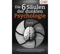 Jonathan M. Alb Die 6 Säulen der dunklen Psychologie: Wie Sie mit de (Tascabile)