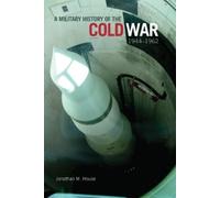 Jonathan M. House A Military History of the Cold War, 1944-1962 (Tascabile)