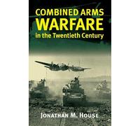 Jonathan M. House Combined Arms Warfare in the Twentieth Century (Tascabile)
