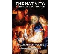 Jonathan M.S. Pearce The Nativity: A Critical Examination (Tascabile)
