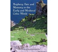 Jonathan M. Woo Prophecy, Fate and Memory in the Early Medieval Celt (Tascabile)