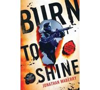 Burn to Shine: A Joe Ledger and Rogue Team International Novel