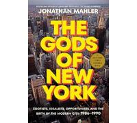 The Gods of New York: Egotists, Idealists, Opportunists, and the Birth of the Modern City; 1986-1990