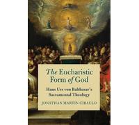 Jonathan Martin Ciraulo The Eucharistic Form of God (Copertina rigida)