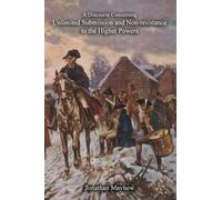 Jonathan Mayhew A Discourse Concerning Unlimited Submission and Non- (Tascabile)