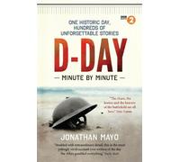 Jonathan Mayo D-Day Minute By Minute (Tascabile) Minute By Minute