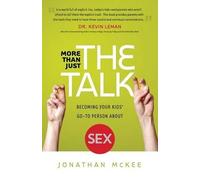 Jonathan Mckee More Than Just the Talk - Becoming Your Kids` Go-To P (Tascabile)