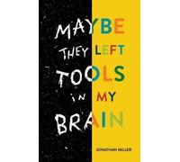 Jonathan Miller Maybe They Left Tools in My Brain (Copertina rigida)