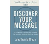 Jonathan Milligan Discover Your Message (Tascabile) Your Message Matters