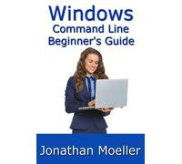 Jonathan Moelle The Windows Command Line Beginner's Guide - Second E (Tascabile)