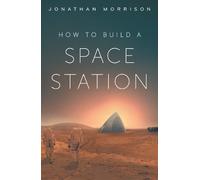 Jonathan Morris How to Build a Space Sta (Copertina rigida) (PRESALE 10/09/2026)
