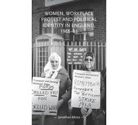 Jonathan Moss Women, Workplace Protest and Political Identity (Copertina rigida)