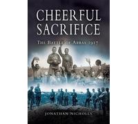 Jonathan Nicholls Cheerful Sacrifice: The Battle of Arras 1917 (Tascabile)